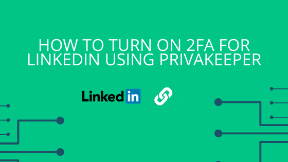 How to Turn On 2FA for LinkedIn using PrivaKeeper
